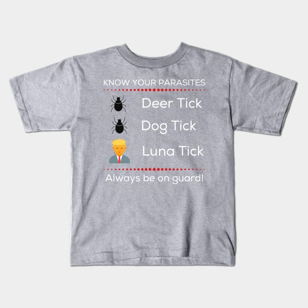 Know Your Parasites Trump Luna Tick Kids T-Shirt by MalibuSun